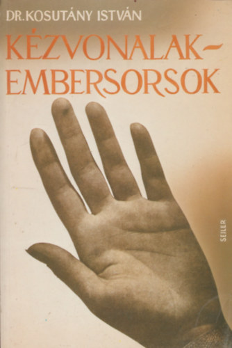Dr. Kosutány István - Kézvonalak-embersorsok