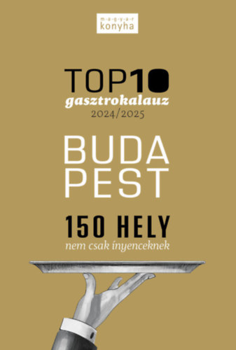 Madary Orsolya, Kitzinger Szonja (szerk.) - Top10 Gasztrokalauz - Budapest (150 hely nem csak ínyenceknek)