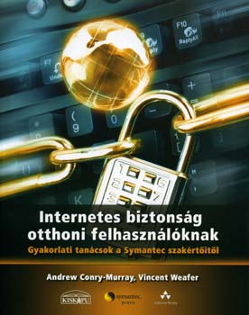 Andrew Conry-Murray; Vincent Weafer - Internetes biztonsg otthoni felhasznlknak