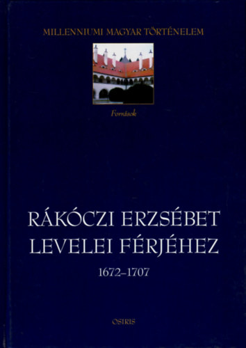 Benda B.-Vrkonyi G. (szerk.) - Rkczi Erzsbet levelei frjhez 1672-1707