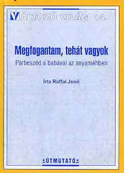 Raffai Jenő - Megfogantam, tehát vagyok (párbeszéd a babával az anyaméhben)