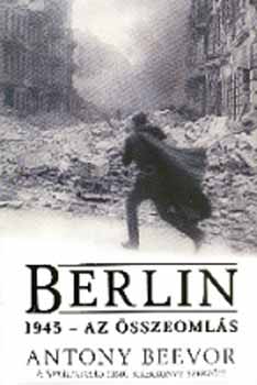 Antony Beevor - Berlin - 1945 - Az összeomlás