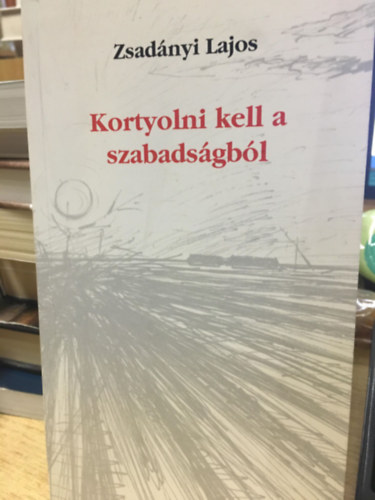 Zsadnyi Lajos - Kortyolni kell a szabadsgbl