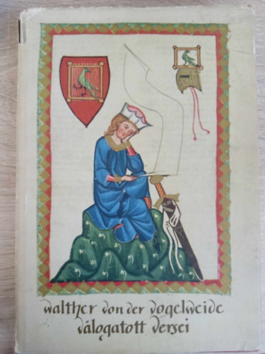 Walter von der Vogelweide, Keresztury Dezső (szerk.), Babits Mihály (ford.) - Walther von der Vogelweide válogatott versei (Helikon kiadvány; illusztrált kiadás)