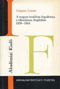 Czig�ny L�r�nt - A magyar irodalom fogadtat�sa a viktori�nus Angli�ban 1830-1914