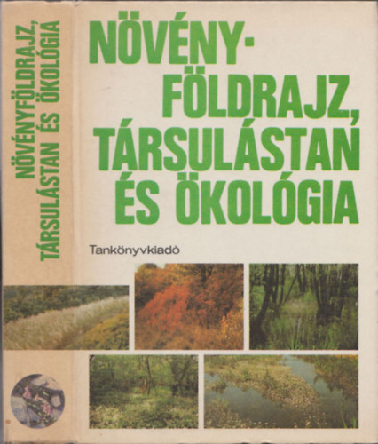 Bern�th Jen�, Borhidi Attila, Fekete G�bor, Jakucs P�l, Keszthelyi Istv�n, Dr. L�ng Edit, P�cs Tam�s, Pr�cs�nyi Istv�n - N�v�nyf�ldrajz, t�rsul�stan �s �kol�gia