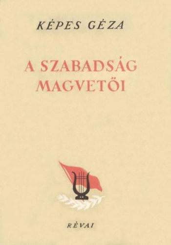K�pes G�za - A szabads�g magvet�i - Puskint�l Szimonovig (Versford�t�sok)