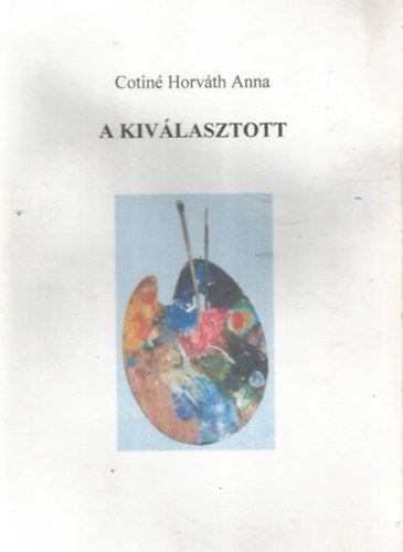 Cotiné Horváth Anna - A kiválasztott - Önéletrajz