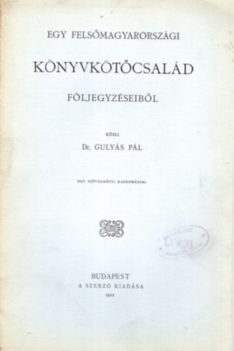 Dr. Guly�s P�l - Egy fels�magyarorsz�gi k�nyvk�t�csal�d f�ljegyz�seib�l - K�nyv�szeti tanulm�nyok III. - Sz�mozott
