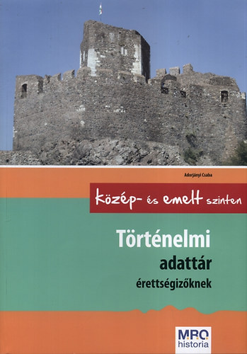 Adorjnyi Csaba - Trtnelmi adattr rettsgizknek kzpszinten s emelt szinten