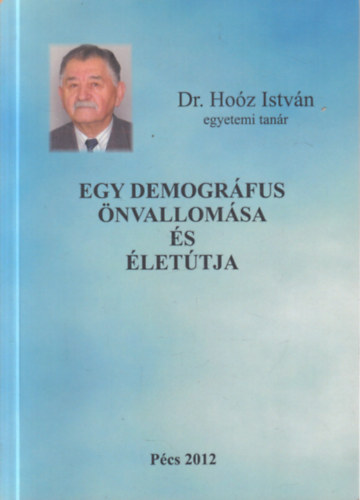Dr. Hoóz István - Egy demográfus önvallomása (dedikált)