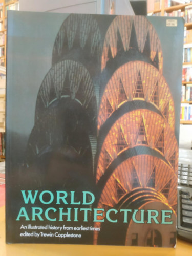 Henry-Russell Hitchcock, Trewin Copplestone - World Architecture: An Illustrated history from earliest times