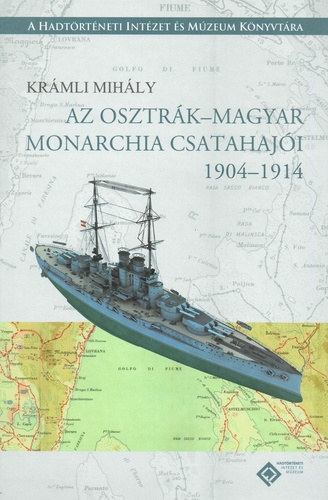 Krámli Mihály - Az Osztrák-Magyar Monarchia csatahajói 1904-1914