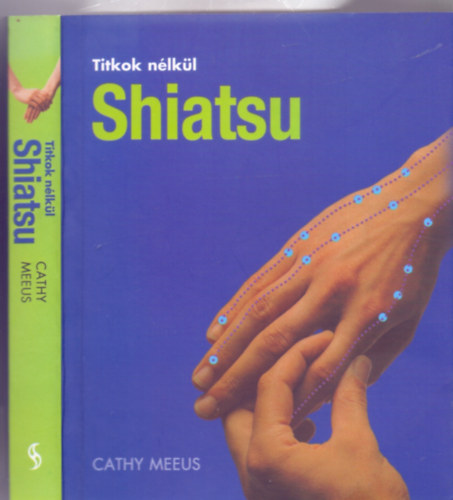 Cathy Meeus, Szakrt: Paul Lundberg - Shiatsu (Titkok nlkl - Fordtotta: Rad Renta)