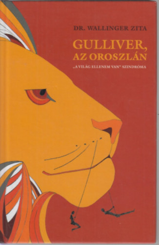 Dr. Wallinger Zita - Gulliver, az oroszln - " A vilg ellenem van" szindrma