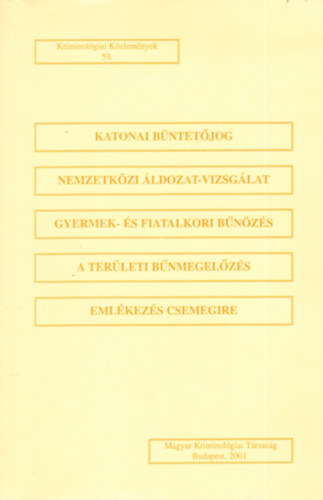 Dr. Domokos Andrea (Szerk.) - Katonai büntetőjog - Nemzetközi áldozat-vizsgálat - Gyermek- és fiatalkori bűnözés - A területi bűnmegelőzés - Emlékezés csemegire (Kriminológiai Közlemények 59.)
