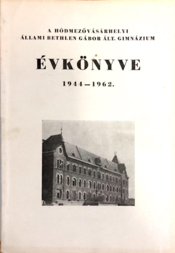 Hajnal Imre - A Hdmezvsrhelyi llami Bethlen Gbor lt. Gimnzium vknyve 1944-62.