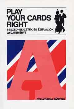 Hajd-Rawlinson-Sarbu-Vrszegi - Play your cards rights (beszdhelyzetek s szitucik gyjtemnye)
