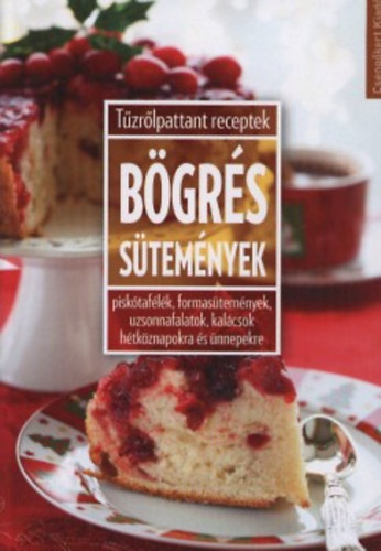 Bgrs stemnyek - Pisktaflk, formastemnyek, uzsonnafalatok, kalcsok htkznapokra s nnepekre