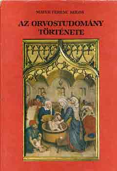 Dr. Mayer Ferenc Kolos - Az orvostudom�ny t�rt�nete