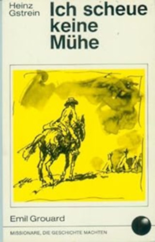 Heinz Gstrein - Ich scheue keine Muhe: Emil Grouard