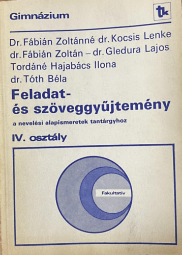 DR. Fbin Zoltnn- Dr. Kocsis Lenke- Dr. Gledura, Tordn Hajabcs Ilona, Dr. Tth Bla - Feladat- s szveggyjtemny a nevelsi alapismeretek tantrgyhoz IV. osztly