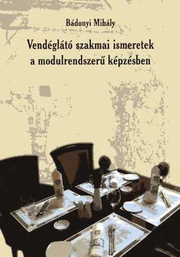 Bdonyi Mihly - Vendglt szakmai ismeretek a modulrendszer kpzsben