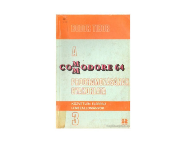 Bodor Tibor - A Commodore 64 programozásának gyakorlata 3.