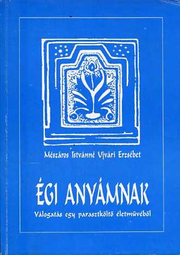 M�sz�ros Istv�nn� Ujv�ri Erzs�bet - �gi any�mnak (V�logat�s egy parasztk�lt� �letm�v�b�l)