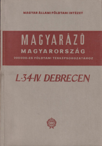 L-34-IV. Debrecen (Magyarázó Magyarország 200 000-es földtani térképsorozatához)