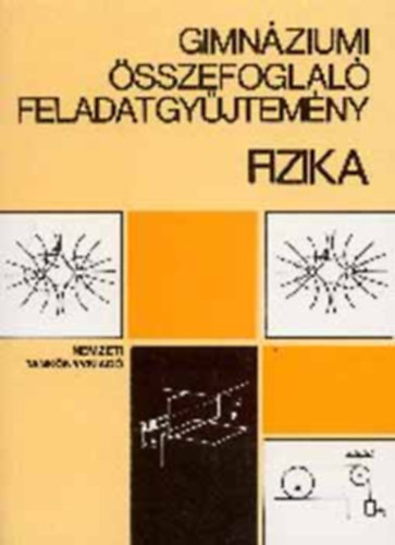 Szerző Holics László Isza Sándor Szerdi János Szerkesztő Losoncziné Varga Ibolya Grafikus Németh Ferenc Lektor Flórik György - Gimnáziumi összefoglaló feladatgyűjtemény - Fizika - NT-81304