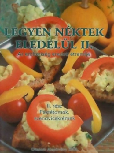 Nagy Zsuzsa - Legyen néktek eledelül II. - Az emberiség eredeti étrendje - Pástétomok, szendvicskrémek