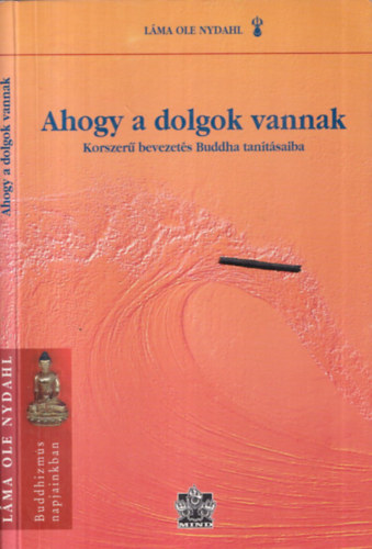 Lma Ole Nydahl - Ahogy a dolgok vannak - Korszer bevezets Buddha tantsaiba