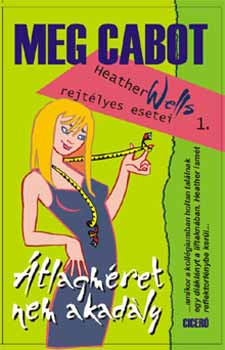 Meg Cabot - tlagmret nem akadly - Heather Wells rejtlyes esetei 1.