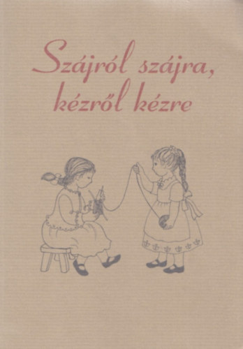Papp Korn�lia (szerk.) - Sz�jr�l sz�jra, k�zr�l k�zre