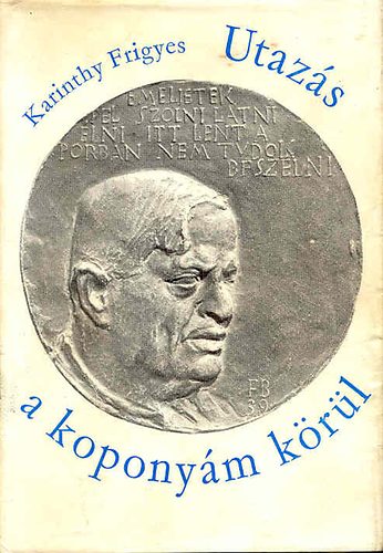 Karinthy Frigyes - Utaz�s a kopony�m k�r�l