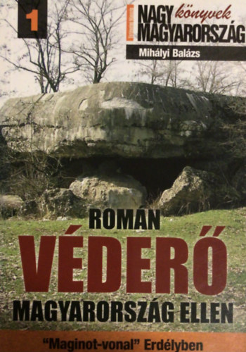 Rom�n v�der� Magyarorsz�g ellen - Maginot - vonal Erd�lyben