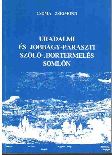 Csoma Zsigmond - Uradalmi s jobbgy-paraszti szl-, bortermels Somln