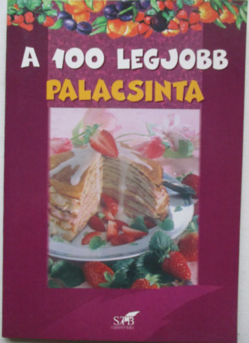 Gerda Lurz - A 100 legjobb palacsinta - Mindennapi �s k�l�nleges recept...