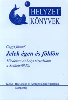 Gagyi Jzsef - Jelek gen s fldn - Hiedelem s helyi trsadalom a Szkelyfldn