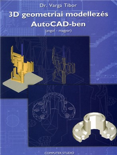 Dr. Varga Tibor - 3D geometriai modellezs AutoCAD-ben (angol-magyar)