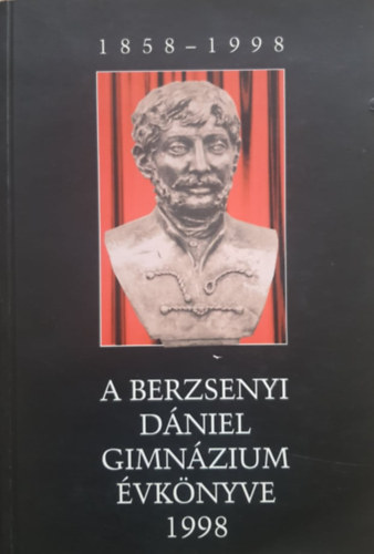 Somogyi Lszl (szerk.), Bondor Erika (szerk.), Sediqin (szerk.), Dr. Parczy Erzsbet (szerk.) - A Berzsenyi Dniel Gimnzium vknyve 1998
