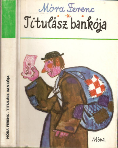 Mra Ferenc - Titulsz bankja +Az ember feje nem fge - Trtnelmi elbeszlsek, mesk (Reich Kroly rajzaival) 2db
