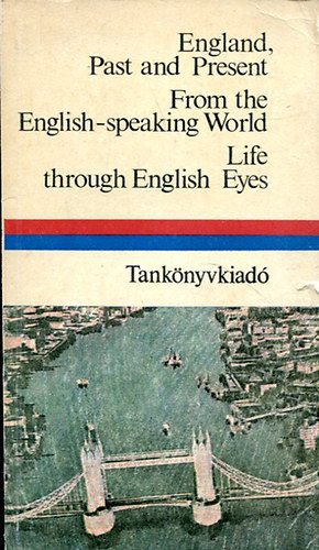 England, Past and Present - From the English-speaking World  - Life through Ebglish Eyes