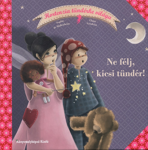 Claire Gaudriot, Sophie De Mullenheim - Ne félj, kicsi tündér! - Hortenzia tündérke világa 2.