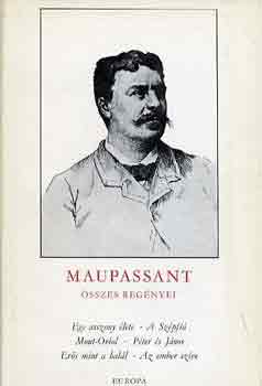 Guy De Maupassant - Maupassant �sszes reg�nyei I-II.