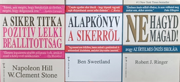 Ben Sweetland, Robert J. Ringer, Clement W. Stone Napoleon Hill A siker titka - Pozitv Lelki Bellto - 3 ktet arrl, hogyan lehetnk  sikereresek: A siker titka: PLB - Pozitv Lelki Belltottsg  +  Alapknyv a sikerrl + Ne hagyd magad! - avagy Az rtelmes nzs iskolja