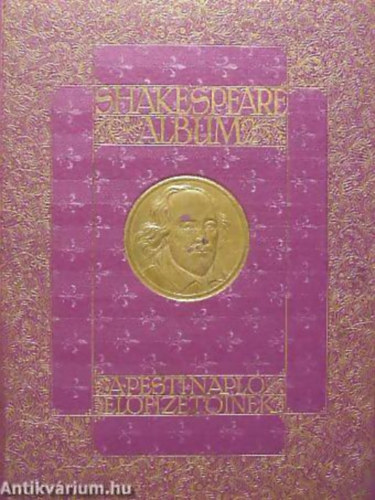 Molnár László - Szini Gyula - Londesz Elek - Gerő Ödön - Shakespeare album SHAKESPEARE ÉLETE ÉS KÖLTÉSZETE, ÍRÓK TANULMÁNYAIBAN, KÉPZŐMŰVÉSZEK FESTMÉNYEIBEN, RAJZAIBAN, RÉZMETSZETEIBEN ÉS ELŐADÓMŰVÉSZEK ALAKÍTÁSAIBAN MEGVILÁGÍTVA