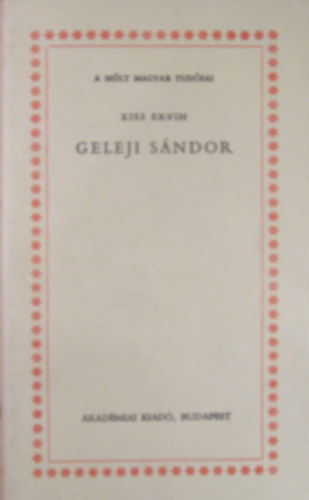Kiss Ervin - Geleji S�ndor (A m�lt magyar tud�sai)