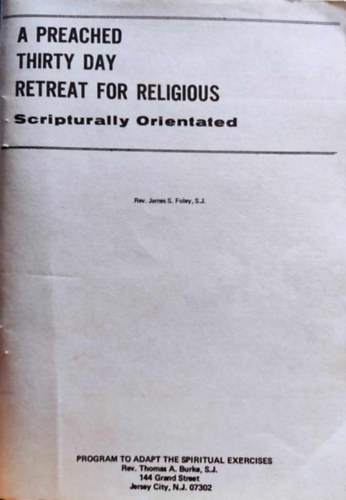 James S. Foley, S.J. - A Preached Thirty Day Retreat for Religious - Scripturally Orientated
